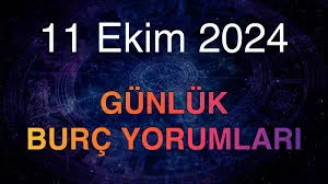 11 Ekim  2024 Cuma Günlük burç yorumları