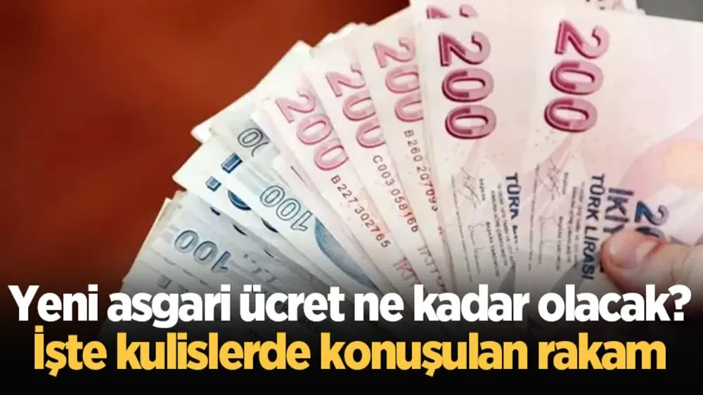 Yeni asgari ücret ne kadar olacak? İşte kulislerde konuşulan rakam