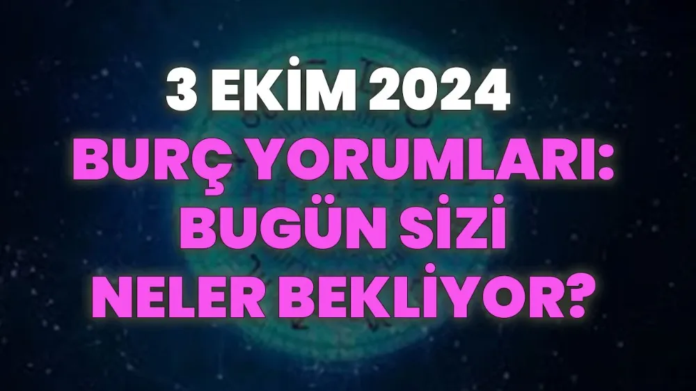 3 Ekim 2024 Perşembe Günlük Burç yorumları