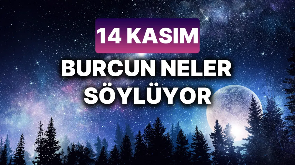 14 Kasım 2024 Perşembe Günlük Burç Yorumlarınız