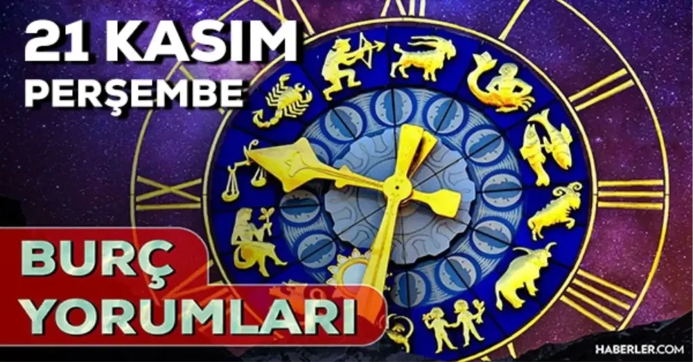 21 Kasım 2024 Perşembe Günlük Burç Yorumlarınız