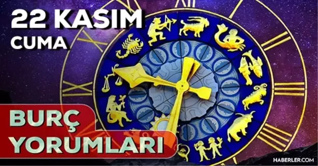 22 Kasım 2024 Cuma Günlük Burç Yorumlarınız