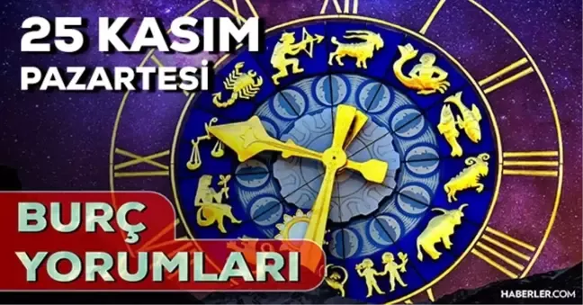 25 Kasım 2024  Pazartesi Günlük Burç Yorumlarınız