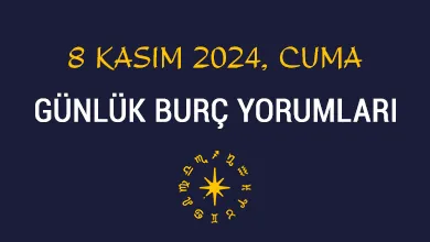 8 Kasım 2024 Cuma Günlük Burç yorumlarınız