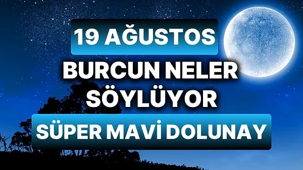 169 Ağustos 2024 Günlük Burç Yorumları