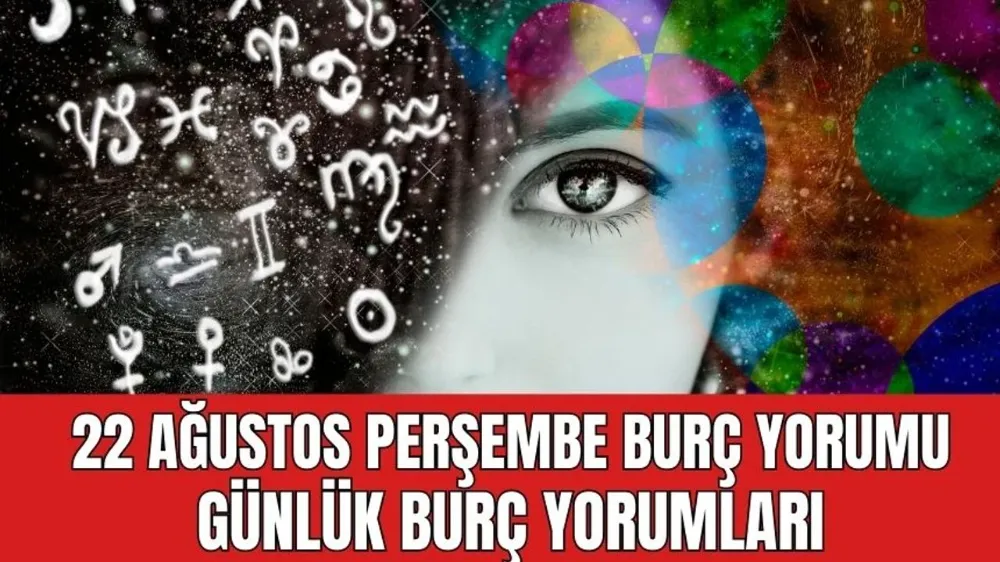 22 Ağustos 2024 Perşembe Günlük Burç Yorumları