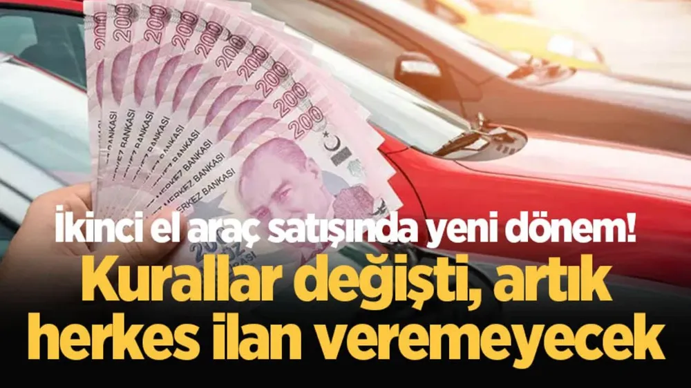 İkinci el araç satışında yeni dönem! Kurallar değişti, artık herkes ilan veremeyecek