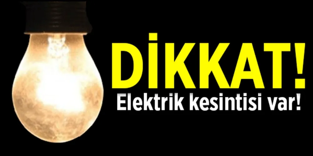 DİKKAT 27 cuma günü elektrik kesilecek Mahallelerimiz Belli Oldu