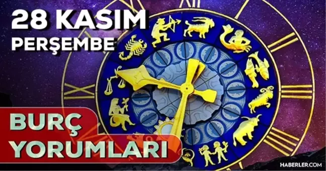 28 Kasım 2024 Perşembe Günlük Burç Yorumlarınız