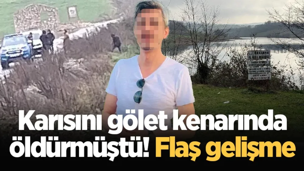 Karısını gölet kenarında öldürmüştü! Flaş gelişme