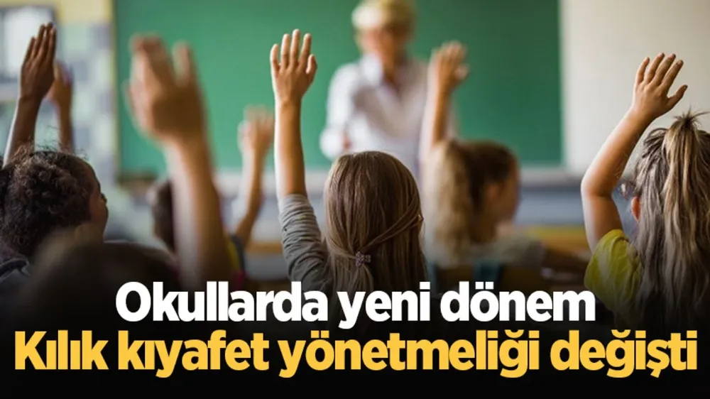 Okullarda yeni dönem: Kılık kıyafet yönetmeliği değişti