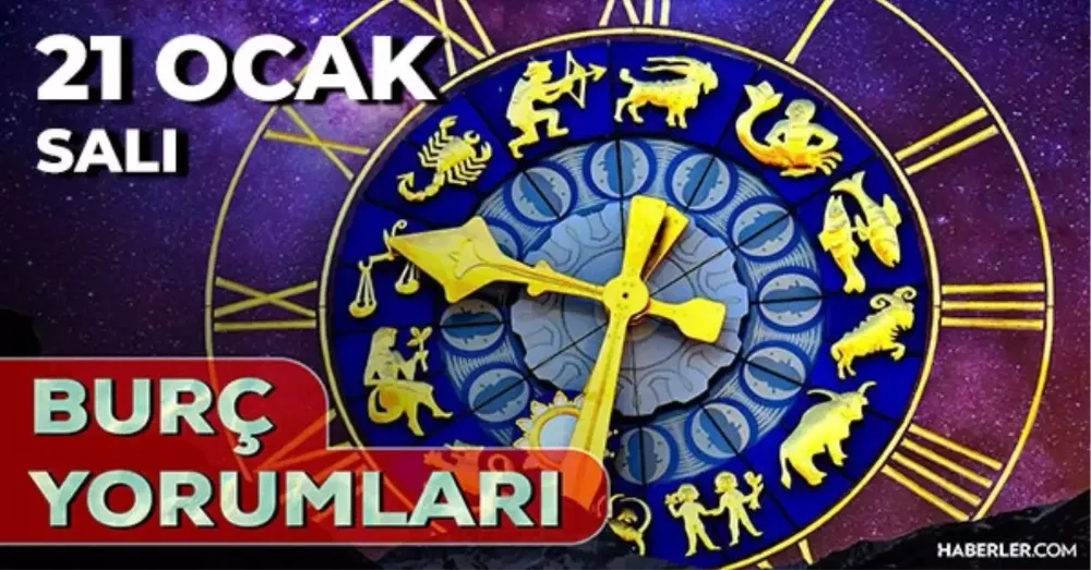 21 Ocak 2025 Salı Bugün Günlük Burç Yorumlarınız