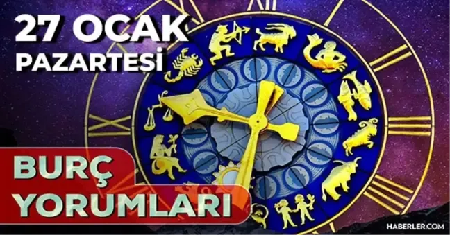 27 Ocak 2025 Pazartesi günlük Burç Yorumlarınız