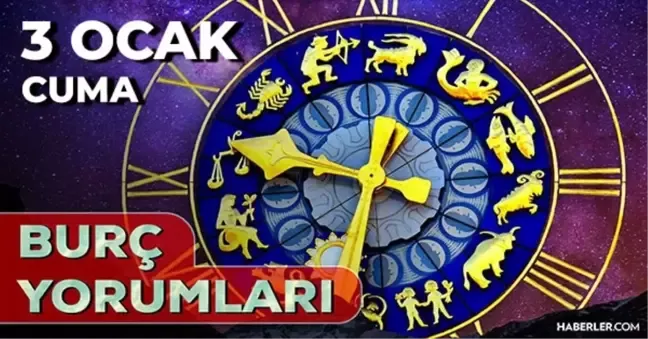 3 Ocak 2025 Cuma Günlük Burç Yorumlarınız