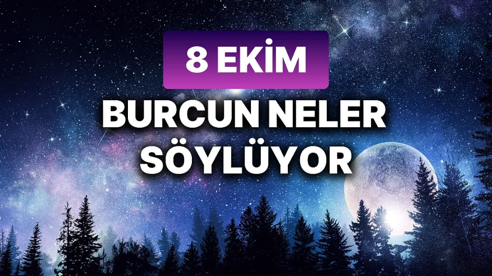 8 Ekim 2025 Çarşamba Bugün Günlük BURÇ Yorumlarınız