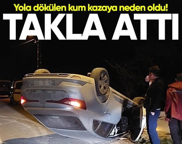 Kaynarcada yol kenarındaki kumu fark etmedi takla attı