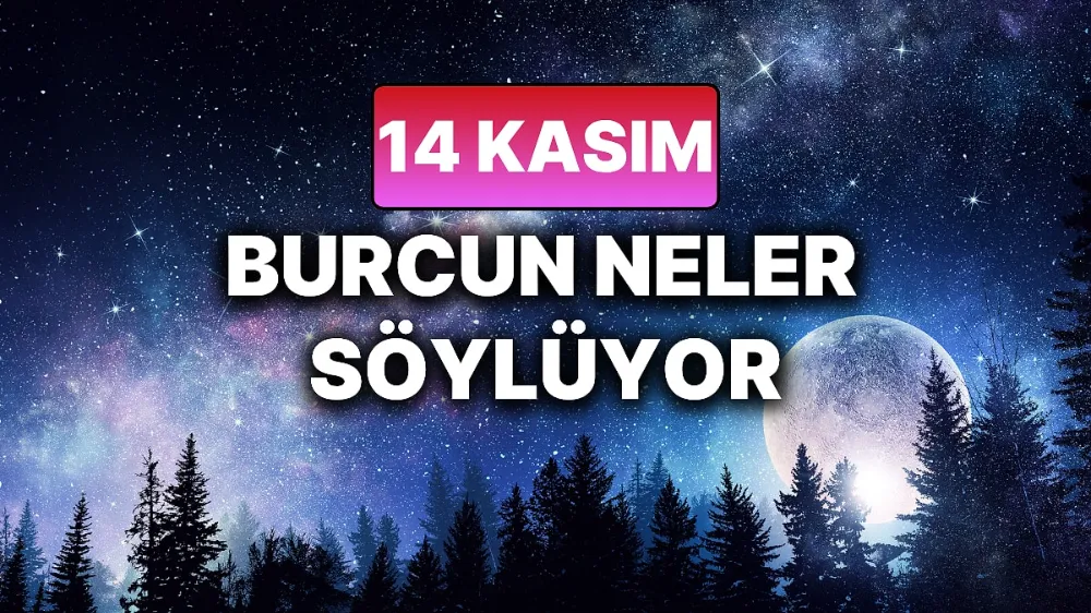 14 Kasım 2025 Cuma Bugün Günlük BURÇ Yorumlarınız
