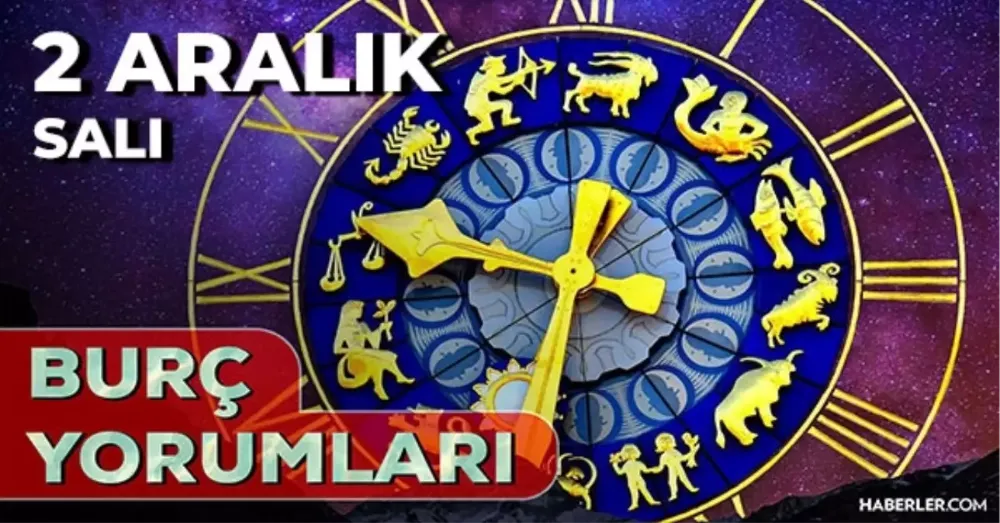 2 Aralık 2025 Salı Bugün GÜNLÜK BURÇ Yorumlarınız