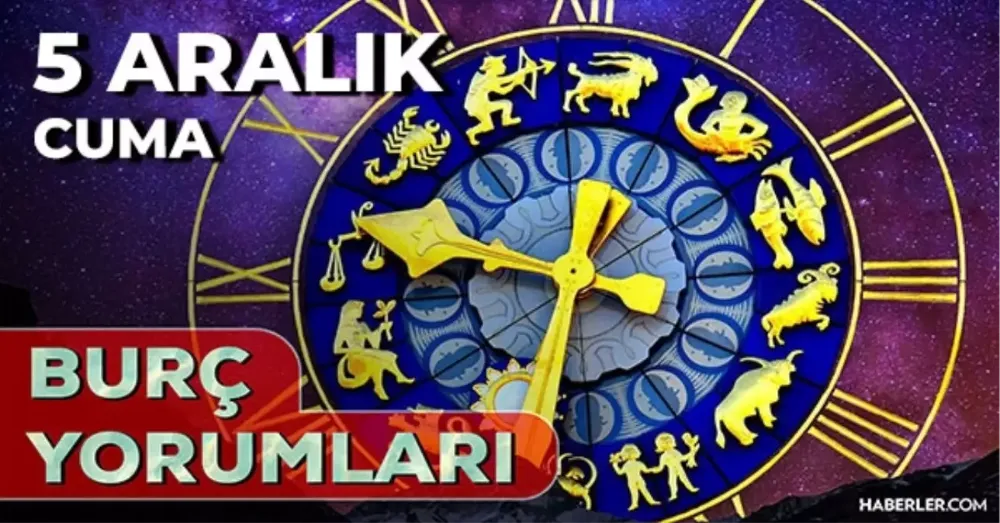 5 Aralık 2025 Cuma Günlük BURÇ Yorumları