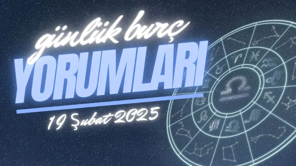 19 Şubat 2025 Çarşamba Günlük BURÇ Yorumlarınız