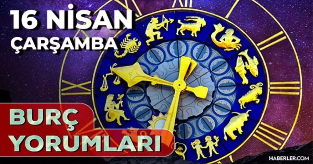 16 Nisan 2025 Çarşamba Günlük BURÇ Yorumlarınız