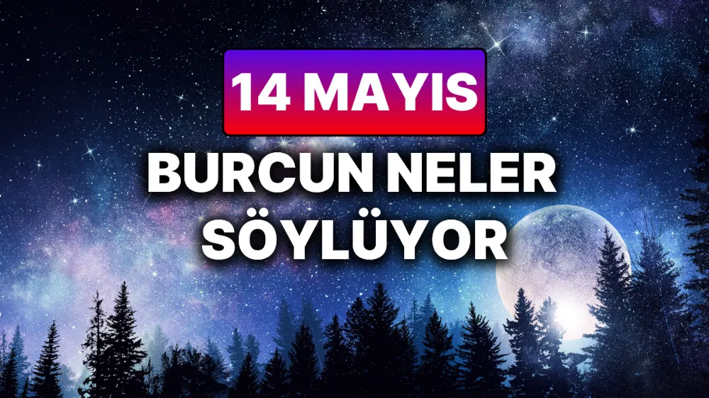 14 Mayıs 2025 Çarşamba Günlük BURÇ Yorumlarınız