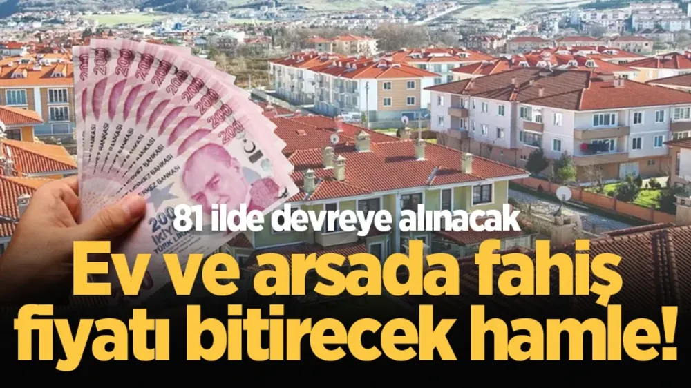 81 ilde devreye girecek: Konut fiyatları için yeni dönem