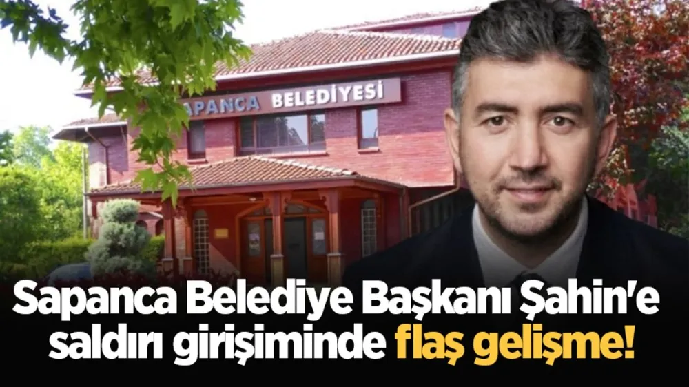 Sapanca Belediye Başkanı Şahin