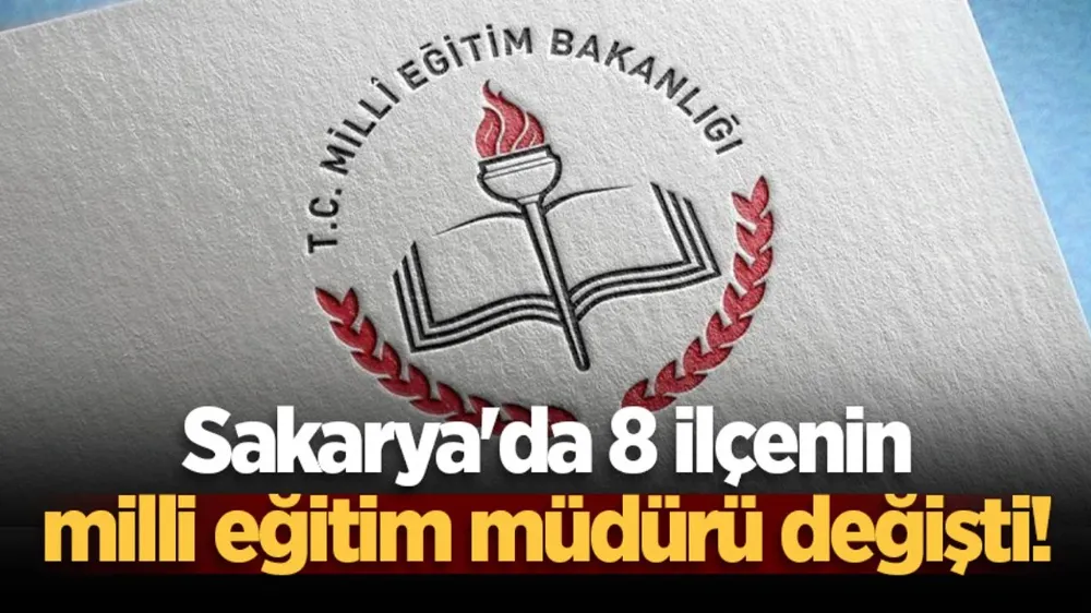 Sakaryada 8 İlçe Müdürü değişti,Kaynarca ve Söğütlü  İlçe Milli Eğitim Müdürleri Yer Değişti