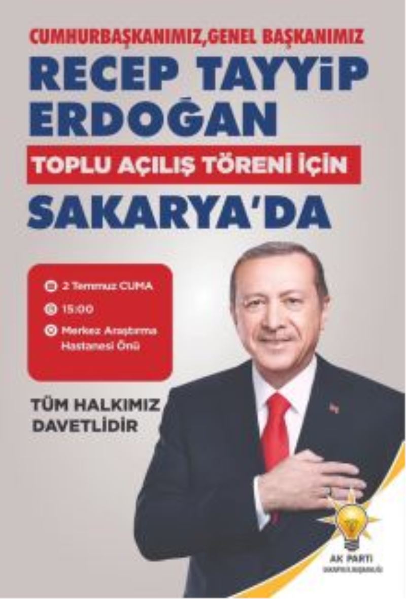 Cumhurbaşkanımız Sayın Recep Tayyip Erdoğan Sakaryaya geliyor. 