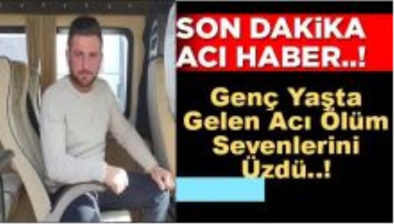 Kaynarca`da Bir Acı Ölüm daha,26 Yaşındaki Emre`nin Vefatı Yürekleri Parçaladı