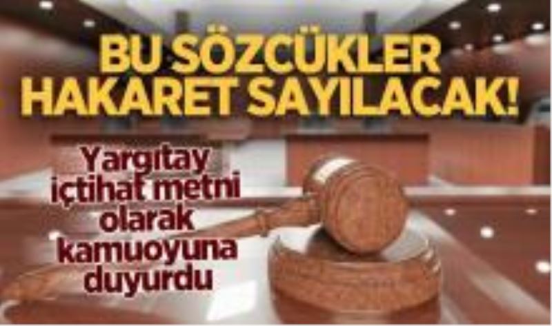 Yargıtay içtihat metni olarak kamuoyuna duyurdu: Bu sözcükler hakaret sayılacak!